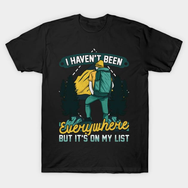 I Haven't Been Everywhere But It's On My List T-Shirt by theperfectpresents